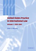 United States Practice in International Law: Volume 1, 1999-2001