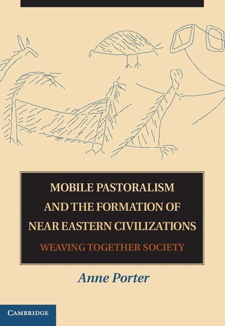 Anne Porter - Mobile Pastoralism and the Formation of Near Eastern Civilizations, Inbunden