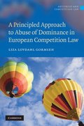 A Principled Approach to Abuse of Dominance in European Competition Law