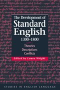 The Development of Standard English, 1300 1800: Theories, Descriptions, Conflicts