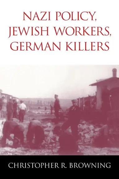 Christopher R. Browning - Nazi Policy, Jewish Workers, German Killers, Inbunden