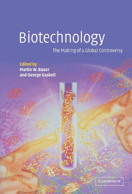 M. W. Bauer, G. Gaskell - Biotechnology - the Making of a Global Controversy, Inbunden