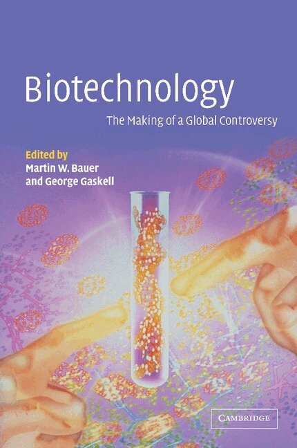 M. W. Bauer, G. Gaskell - Biotechnology - the Making of a Global Controversy, Häftad