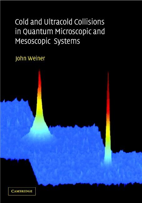 John Weiner - Cold and Ultracold Collisions in Quantum Microscopic and Mesoscopic Systems, Inbunden. Tillgänglighet: Lägg i varukorg