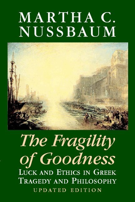 Martha C. Nussbaum - The Fragility of Goodness, Häftad