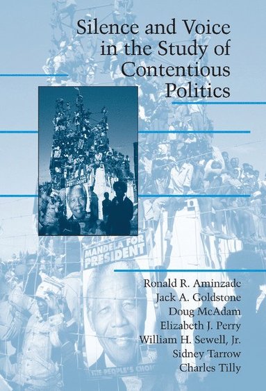 Silence and Voice in the Study of Contentious Politics av Ronald R Aminzade, Jack A Goldstone, Doug McAdam, Elizabeth J Perry, William H Sewell Jr