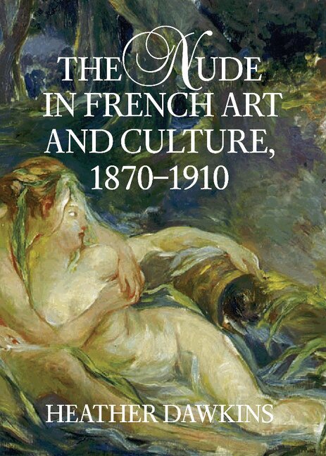 Heather Dawkins - The Nude in French Art and Culture, 1870-1910, Inbunden. Tillgänglighet: Lägg i varukorg