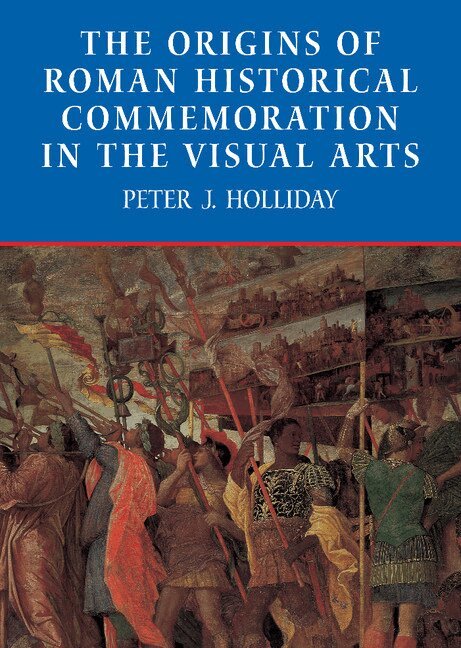 Peter J. Holliday - The Origins of Roman Historical Commemoration in the Visual Arts, Inbunden. Tillgänglighet: Lägg i varukorg