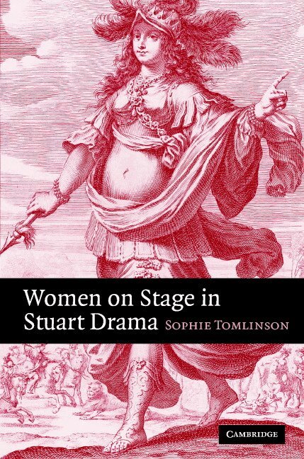Sophie Tomlinson - Women on Stage in Stuart Drama, Inbunden