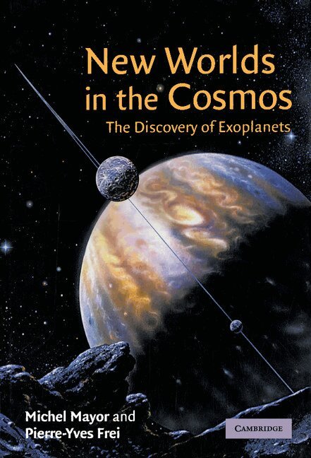 Michel Mayor, Pierre-Yves Frei - New Worlds in the Cosmos, Inbunden