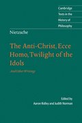 Nietzsche: The Anti-Christ, Ecce Homo, Twilight of the Idols