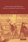 Theatre, Culture and Temperance Reform in Nineteenth-Century             America