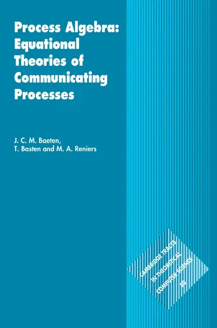 J. C. M. Baeten, T. Basten, M. A. Reniers - Process Algebra: Equational Theories of Communicating Processes, Inbunden. Tillgänglighet: Lägg i varukorg