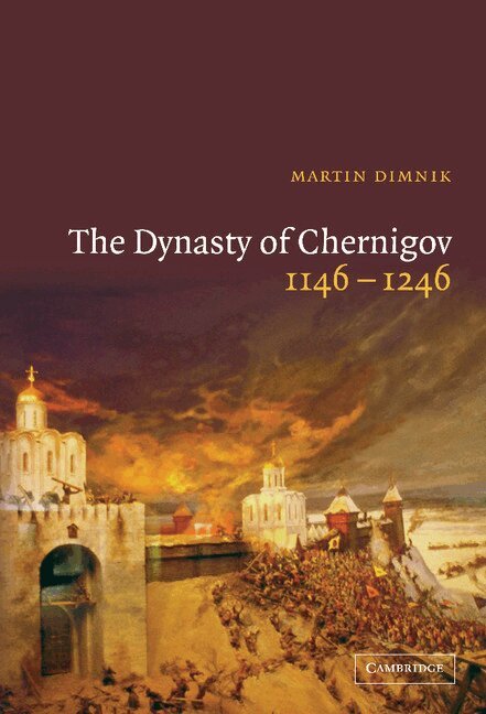 Martin Dimnik - The Dynasty of Chernigov, 1146-1246, Inbunden