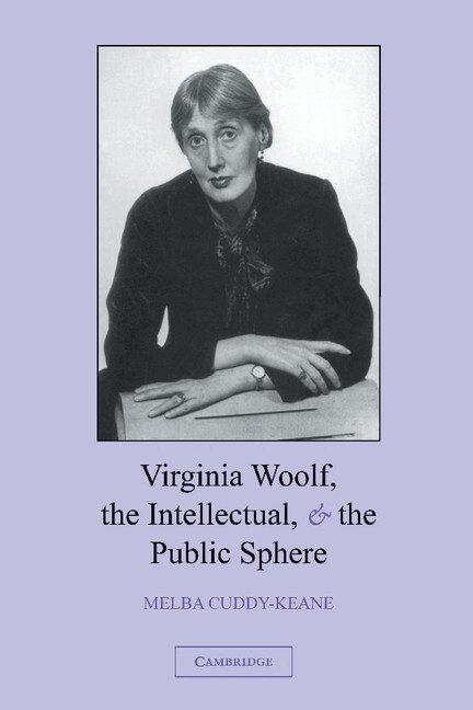 Melba Cuddy-Keane - Virginia Woolf, the Intellectual, and the Public Sphere, Inbunden