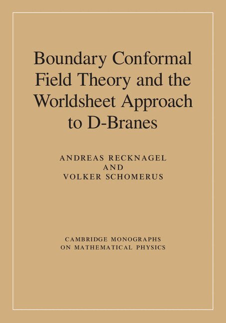 Andreas Recknagel, Volker Schomerus - Boundary Conformal Field Theory and the Worldsheet Approach to D-Branes, Inbunden