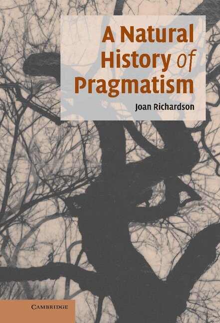 Joan Richardson - A Natural History of Pragmatism, Inbunden