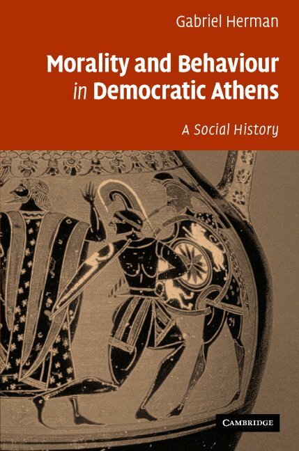 Gabriel Herman - Morality and Behaviour in Democratic Athens, Inbunden
