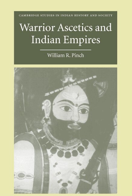 William R. Pinch - Warrior Ascetics and Indian Empires, Inbunden