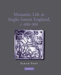 Monastic Life in Anglo-Saxon England, c.600-900