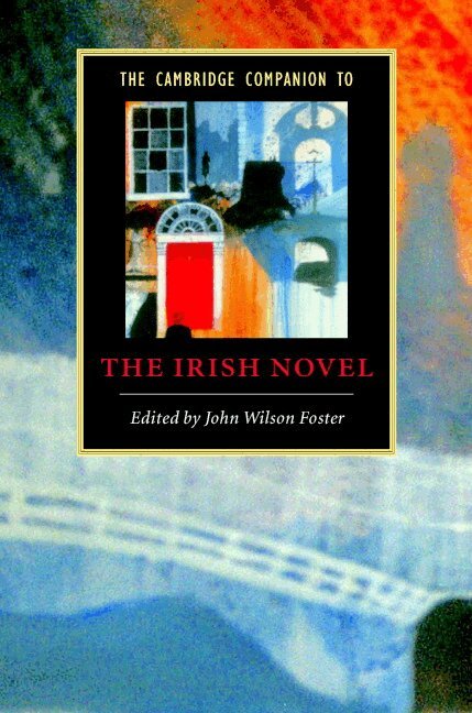 John Wilson Foster - The Cambridge Companion to the Irish Novel, Inbunden