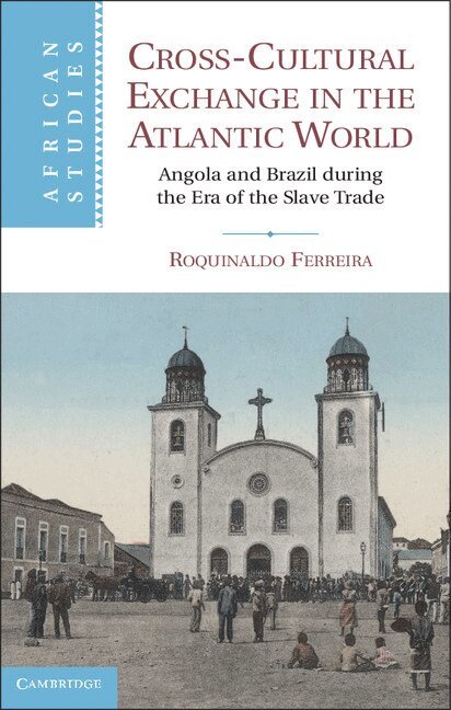 Roquinaldo Ferreira - Cross-Cultural Exchange in the Atlantic World, Inbunden. Tillgänglighet: Lägg i varukorg