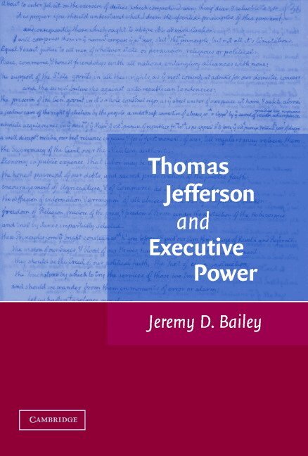 Jeremy D. Bailey - Thomas Jefferson and Executive Power, Inbunden