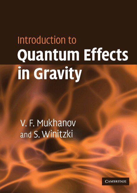 Viatcheslav Mukhanov, Sergei Winitzki - Introduction to Quantum Effects in Gravity, Inbunden