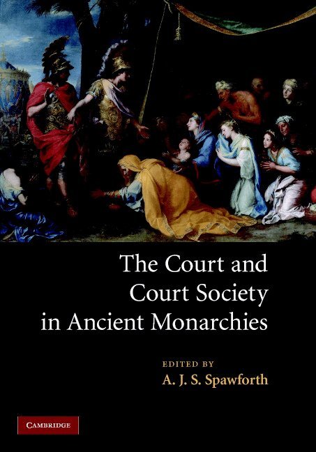 A. J. S. Spawforth - The Court and Court Society in Ancient Monarchies, Inbunden
