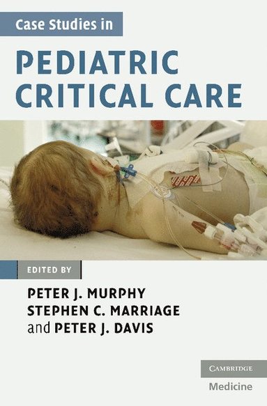 Case Studies in Pediatric Critical Care av Peter J Murphy, Stephen C Marriage, Peter J Davis, Peter J Murphy Marriage, Peter J Marriage Murphy