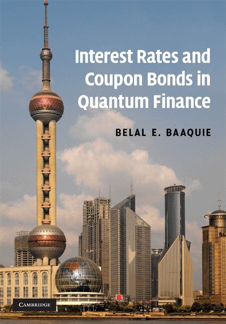 Belal E. Baaquie - Interest Rates and Coupon Bonds in Quantum Finance, Inbunden