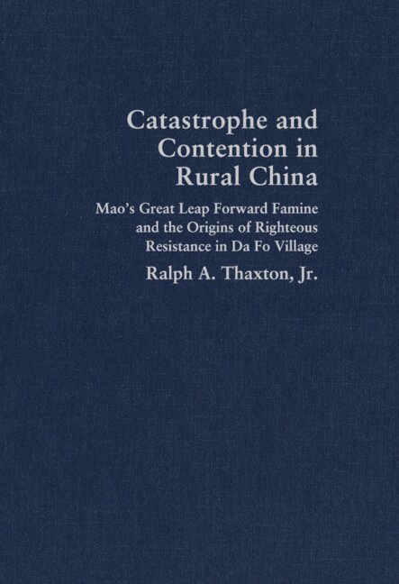Ralph A. Thaxton, Jr - Catastrophe and Contention in Rural China, Inbunden