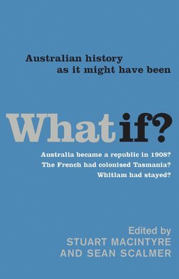 Stuart Macintyre, Sean Scalmer - What If?, Häftad