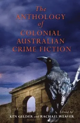 Ken Gelder, Rachael Weaver - Anthology Of Colonial Australian Crime Fiction, Häftad. Tillgänglighet: Tillfälligt slut