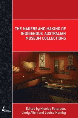 Nicolas Peterson, Lindy Allen - Makers and Making Of Indigenous Australian Museum Collections, Häftad. Tillgänglighet: Tillfälligt slut