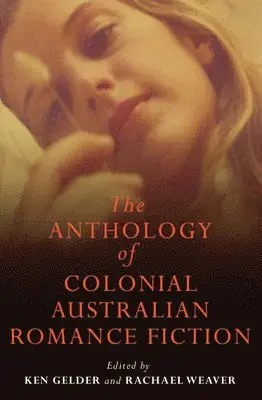 Ken Gelder, Rachael Weaver - Anthology Of Colonial Australian Romance Fiction, Häftad. Tillgänglighet: Tillfälligt slut