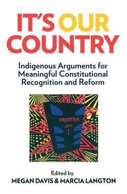 Megan Davis, Marcia Langton - It's Our Country: Indigenous Arguments for Meaningful Constitutional Recognition and Reform, Häftad. Tillgänglighet: Tillfälligt slut