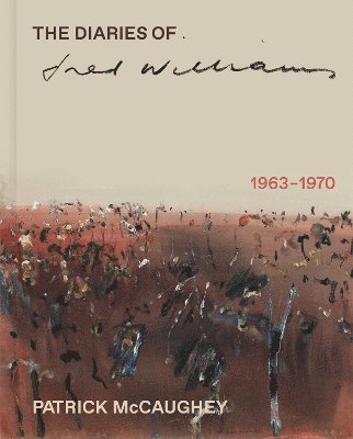 Patrick McCaughey - Diaries of Fred Williams 1963-1970, Inbunden