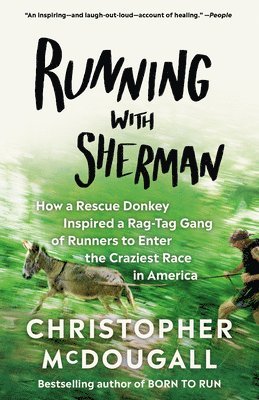 Christopher McDougall - Running with Sherman: How a Rescue Donkey Inspired a Rag-Tag Gang of Runners to Enter the Craziest Race in America, Häftad