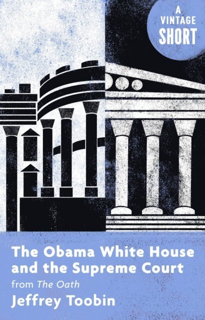 Jeffrey Toobin - Obama White House and the Supreme Court, E-bok