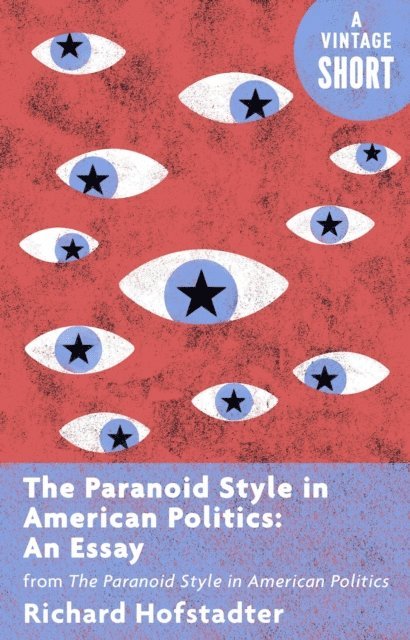 Richard Hofstadter - Paranoid Style in American Politics: An Essay, E-bok