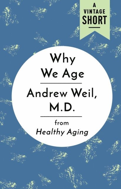 M.D. Andrew Weil - Why We Age, E-bok