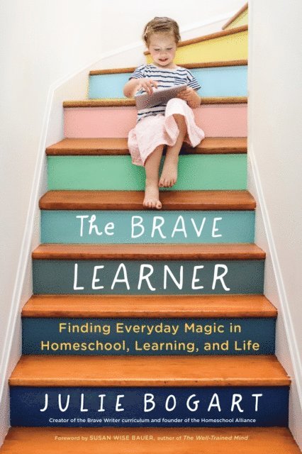 Julie Bogart - Brave Learner, E-bok