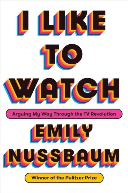 Emily Nussbaum - I Like to Watch, E-bok