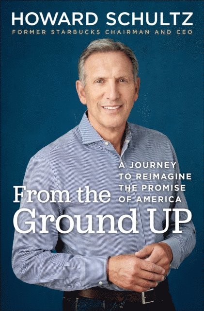 Howard Schultz - From the Ground Up, E-bok