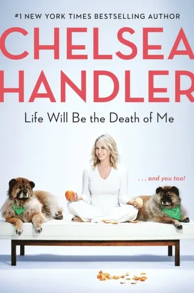 Chelsea Handler - Life Will Be the Death of Me, E-bok
