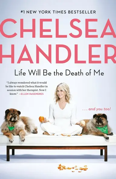 Chelsea Handler - Life Will Be the Death of Me, Häftad