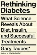 Rethinking Diabetes: What Science Reveals about Diet, Insulin, and Successful Treatments