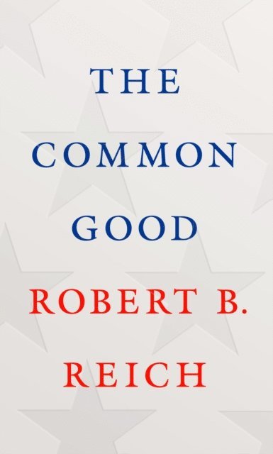 Robert B. Reich - Common Good, E-bok