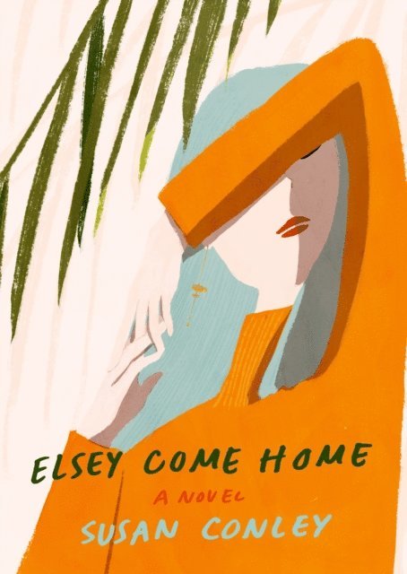 Susan Conley - Elsey Come Home, E-bok